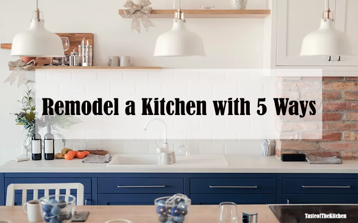 Remodel a Kitchen with 5 Ways
